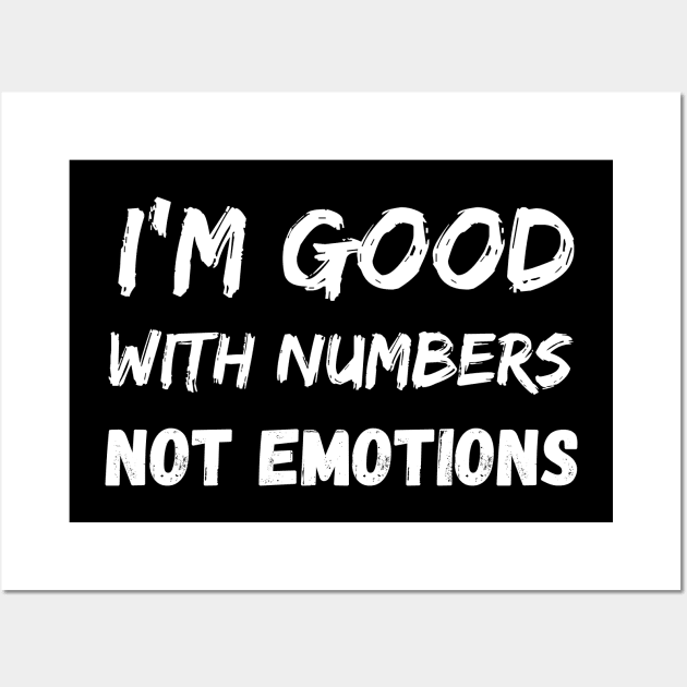 banker saying I'm good with numbers not emotions Wall Art by Mega-st